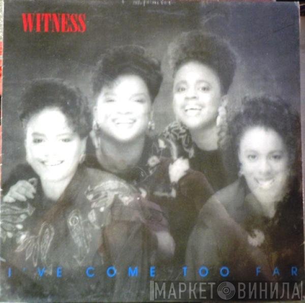 Witness  - I've Come Too Far