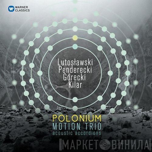 Witold Lutoslawski / Krzysztof Penderecki / Henryk Górecki / Wojciech Kilar - Motion Trio  - Polonium