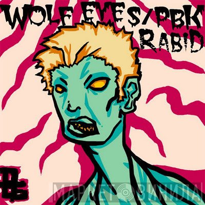 Wolf Eyes / PBK  - Rabid