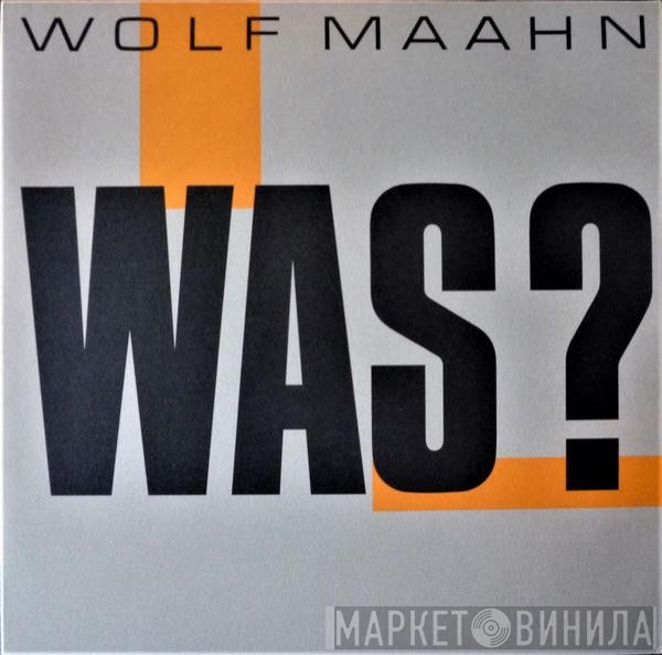 Wolf Maahn  - Was?