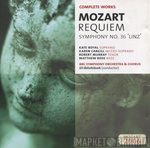 Wolfgang Amadeus Mozart, BBC Symphony Orchestra, BBC Symphony Chorus, Kate Royal, Jiří Bělohlávek, Karen Cargill, Robert Murray , Matthew Rose  - Requiem / Symphony No. 36 'Linz'