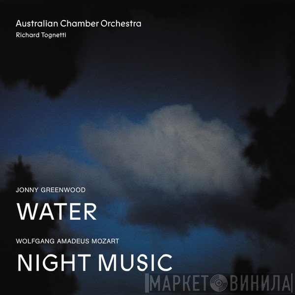 Wolfgang Amadeus Mozart, Jonny Greenwood, Richard Tognetti, Australian Chamber Orchestra - Water / Night Music