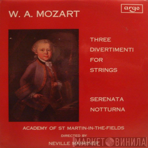 Wolfgang Amadeus Mozart, The Academy Of St. Martin-in-the-Fields, Sir Neville Marriner - Three Divertimenti For Strings / Serenata Notturna