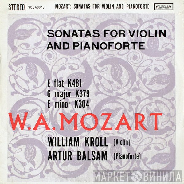 Wolfgang Amadeus Mozart, Arthur Balsam, William Kroll - Sonatas For Violin And Pianoforte (Volume One)