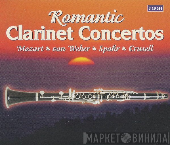 Wolfgang Amadeus Mozart, Carl Maria von Weber, Louis Spohr, Bernhard Henrik Crusell - Romantic Clarinet Concertos