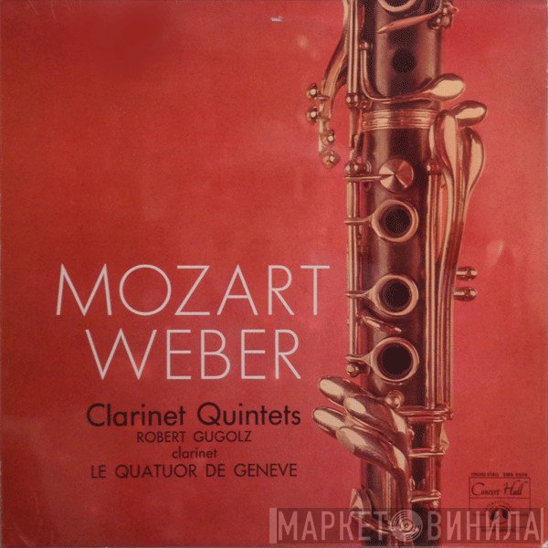 Wolfgang Amadeus Mozart, Carl Maria von Weber, Quatuor De Genève, Robert Gugolz - Clarinet Quintets