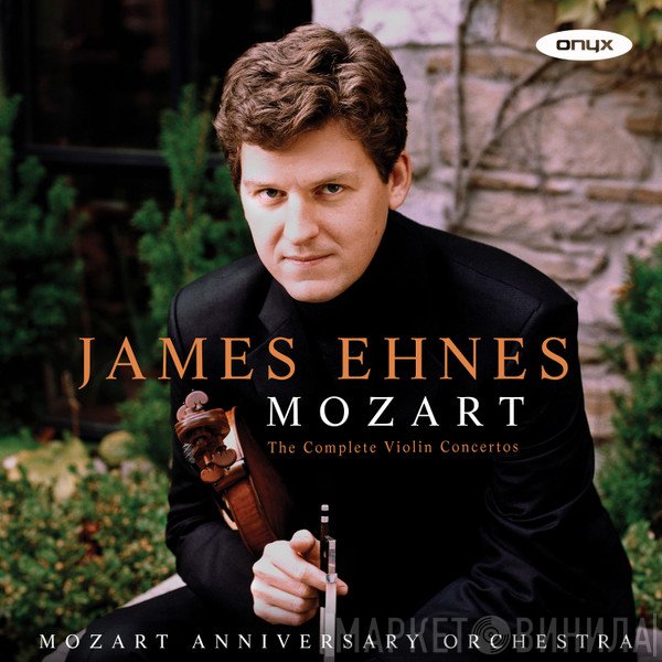 Wolfgang Amadeus Mozart, James Ehnes, Mozart Anniversary Orchestra - The Complete Violin Concertos