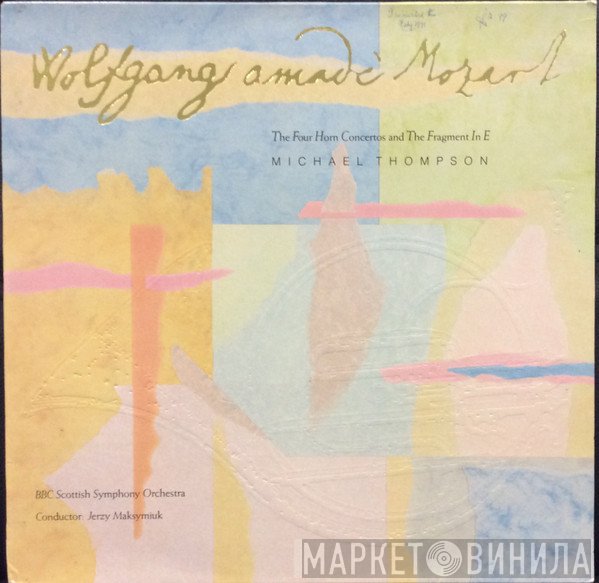 Wolfgang Amadeus Mozart, Jerzy Maksymiuk, Michael Thompson , BBC Scottish Symphony Orchestra - The Four Horn Concertos and The Fragment In E
