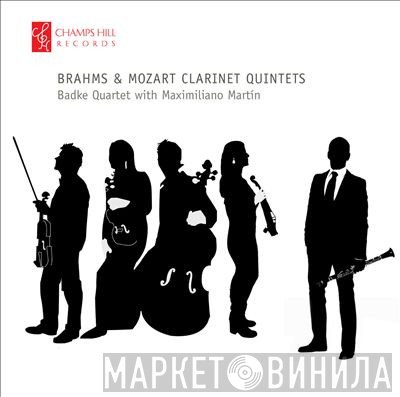 Wolfgang Amadeus Mozart, Johannes Brahms, The Badke Quartet, Maximiliano Martin - Brahms & Mozart Clarinet Quintets