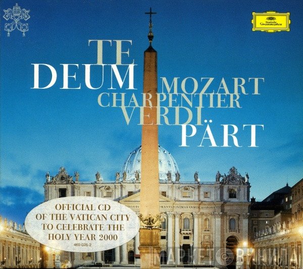 Wolfgang Amadeus Mozart, Marc Antoine Charpentier, Giuseppe Verdi, Arvo Pärt  - Te Deum