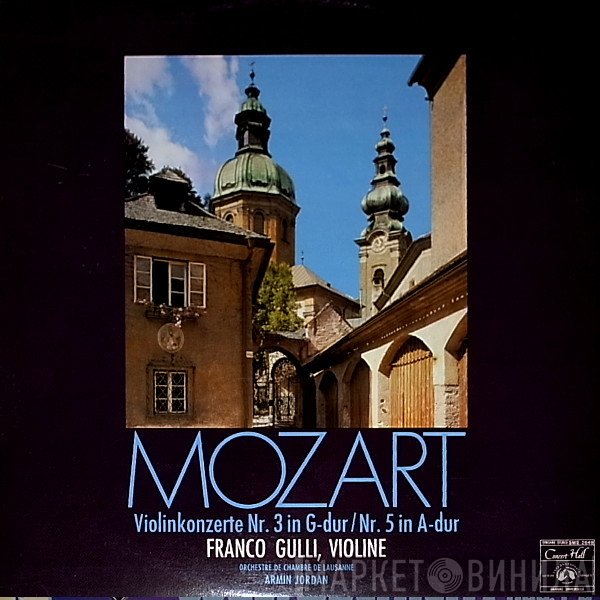 Wolfgang Amadeus Mozart, Orchestre De Chambre De Lausanne, Armin Jordan, Franco Gulli - Violinkonzerte Nr.3 G-Dur - Nr.5 A-Dur
