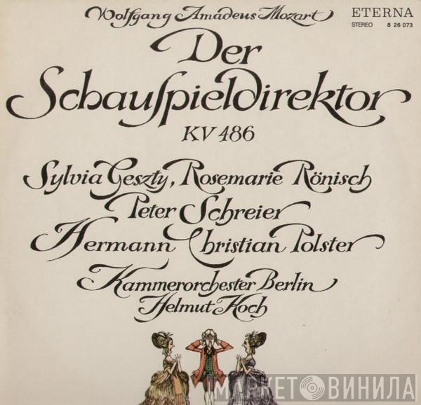 Wolfgang Amadeus Mozart, Sylvia Geszty, Rosemarie Rönisch, Peter Schreier, Hermann Christian Polster, Kammerorchester Berlin, Helmut Koch - Der Schauspieldirektor KV 486