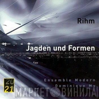 Wolfgang Rihm - Ensemble Modern / Dominique My  - Jagden Und Formen