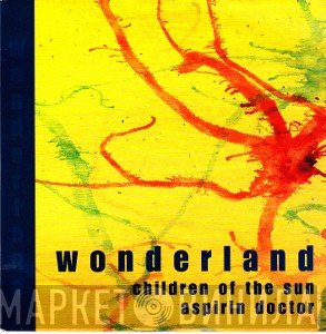 Wonderland  - Children Of The Sun / Aspirin Doctor