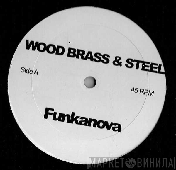 Wood, Brass & Steel  - Funkanova / What Cha Say