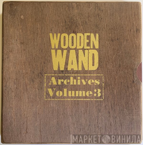Wooden Wand  - Archives Volume 3