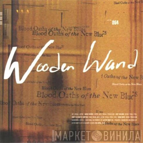 Wooden Wand - Blood Oaths Of The New Blues