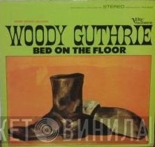 Woody Guthrie - Bed On The Floor