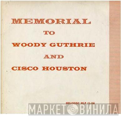 Woody Guthrie, Cisco Houston - Memorial To Woody Guthrie And Cisco Houston
