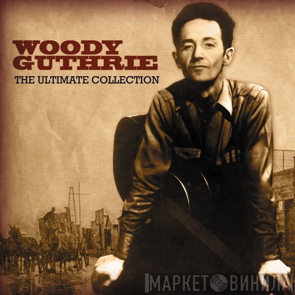 Woody Guthrie  - The Ultimate Collection