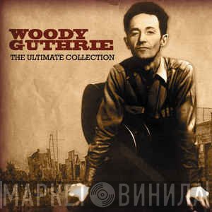 Woody Guthrie - The Ultimate Collection