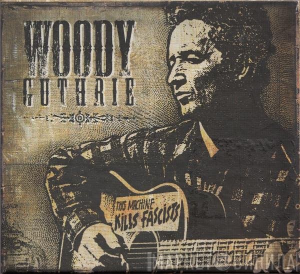 Woody Guthrie  - This Machine Kills Fascists