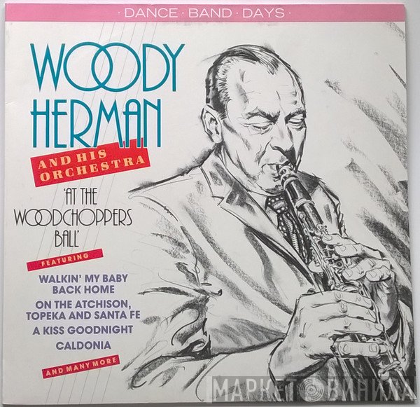 Woody Herman And His Orchestra - At The Woodchoppers Ball