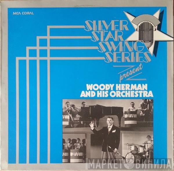 Woody Herman And His Orchestra - Silver Star Swing Series Present Woody Herman And His Orchestra