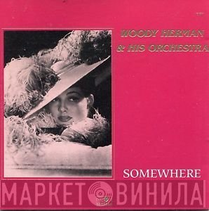 Woody Herman And His Orchestra  - Somewhere