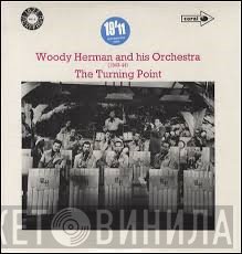 Woody Herman And His Orchestra - The Turning Point (1943 - 1944)