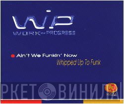 Work In Progress - Ain't We Funkin' Now / Whipped Up To Funk