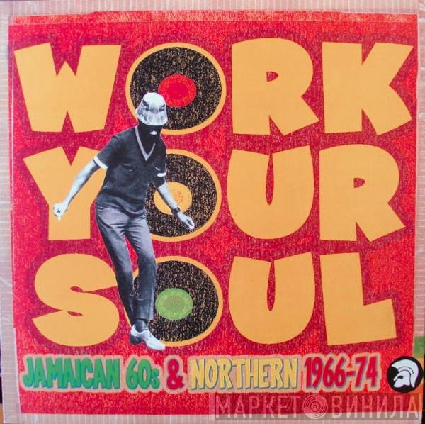  - Work Your Soul - Jamaican 60s & Northern 1966-74