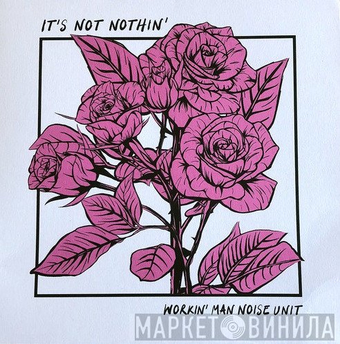 Workin' Man Noise Unit - It's Not Nothin'