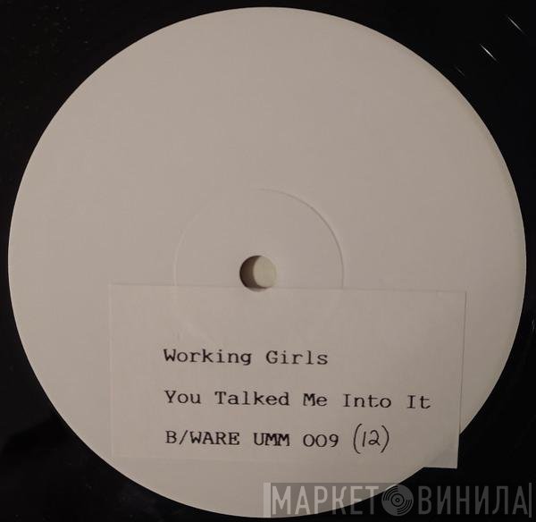 Working Girls  - You Talked Me Into It