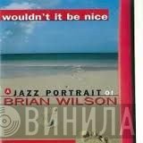  - Wouldn't It Be Nice (A Jazz Portrait Of Brian Wilson)