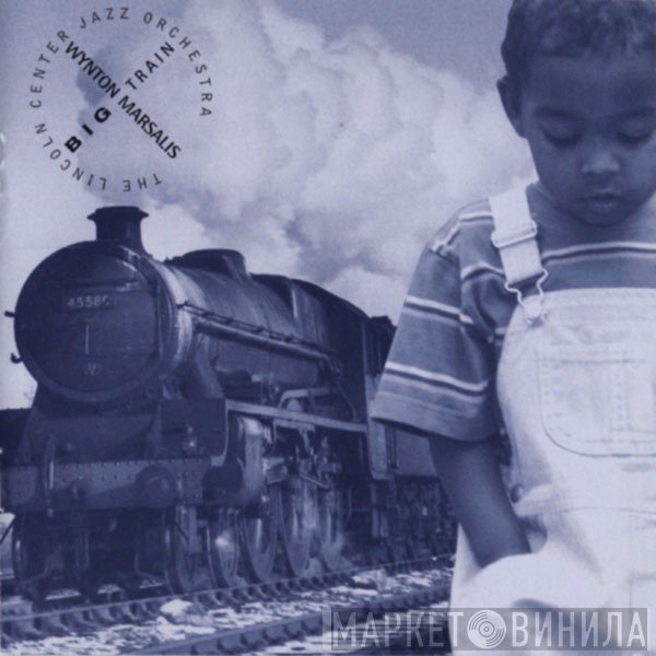 Wynton Marsalis, The Lincoln Center Jazz Orchestra - Big Train