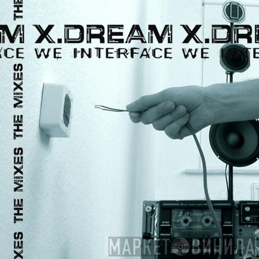 X-Dream - We Interface - The Mixes