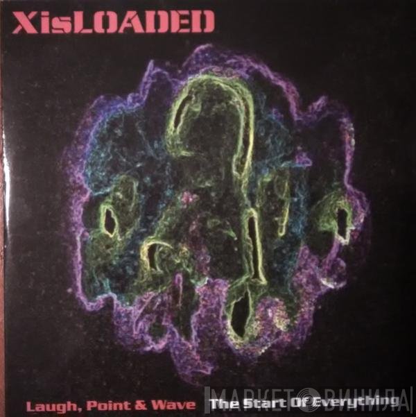X Is Loaded - Laugh, Point & Wave/The Start Of Everything