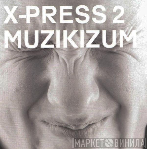 X-Press 2 - Muzikizum