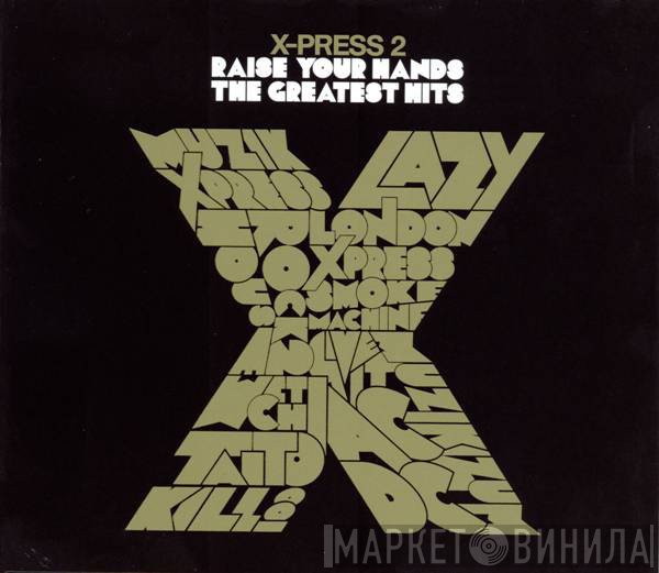 X-Press 2 - Raise Your Hands - The Greatest Hits