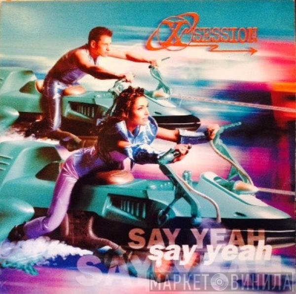 X-Session  - Say Yeah