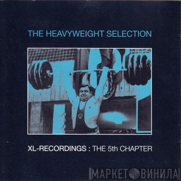  - XL-Recordings: The 5th Chapter - The Heavyweight Selection