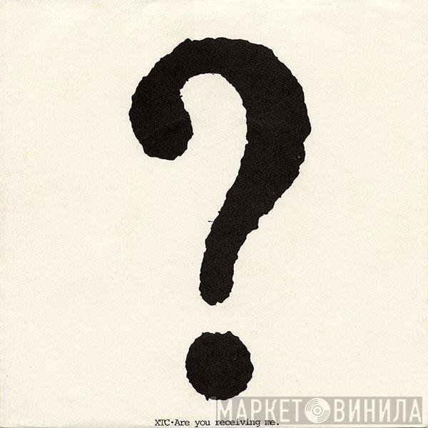 XTC  - Are You Receiving Me?
