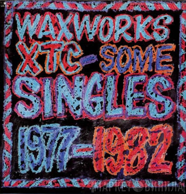 XTC - Waxworks: Some Singles 1977-1982