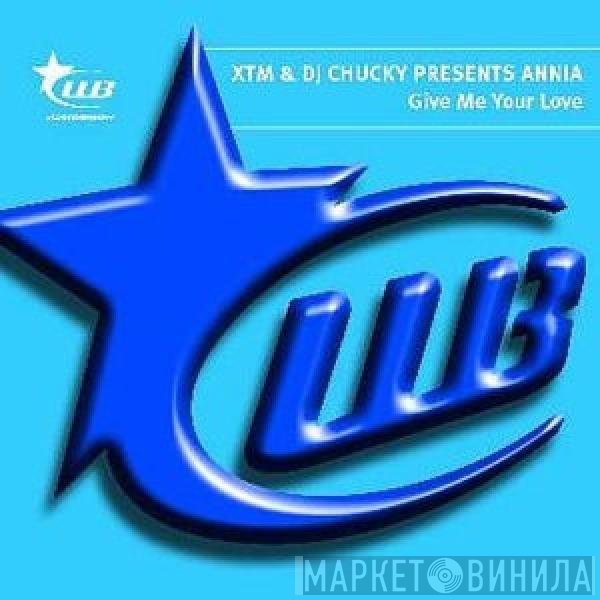 XTM & DJ Chucky, Annia - Give Me Your Love