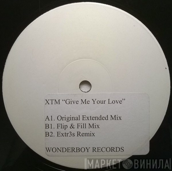 XTM - Give Me Your Love