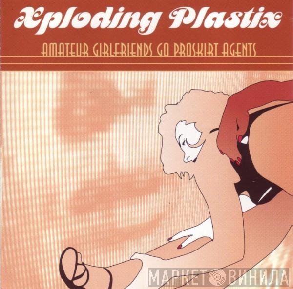 Xploding Plastix  - Amateur Girlfriends Go Proskirt Agents