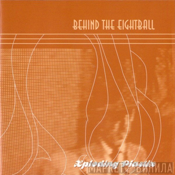 Xploding Plastix  - Behind The Eightball
