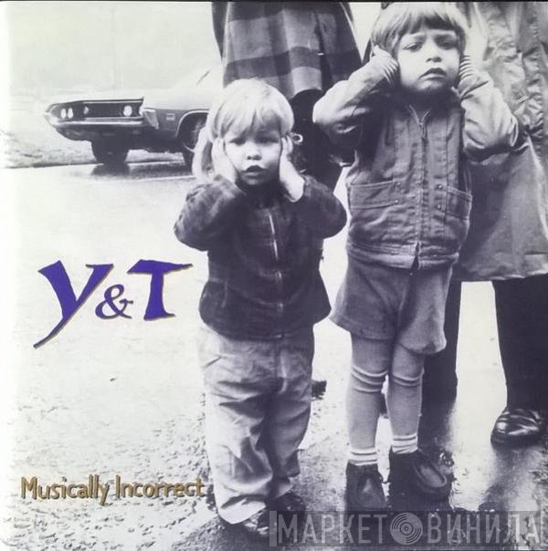 Y & T  - Musically Incorrect
