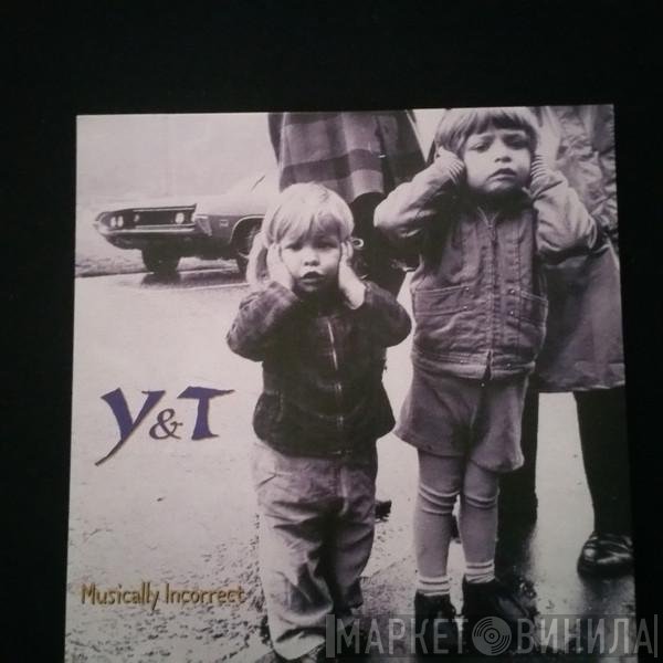Y & T  - Musically Incorrect